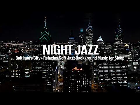 Baltimore City Night Jazz - Relaxing Soft Jazz Background Music for Sleep ~ Slow Jazz Music