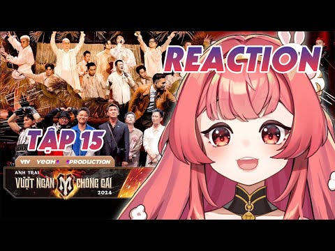 【REACTION】ANH TRAI VƯỢT NGÀN CHÔNG GAI 2024 TẬP 15 | HIBIKI DU CA