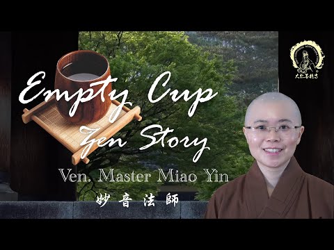 Buddhist Zen Story |Empty Your Mind |Empty the Cup It May Be Filled|Ven. Master Miao Yin|妙音法師開示 杯茶禪理