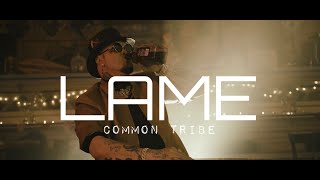 COMMON TRIBE- LAME (Official Video)