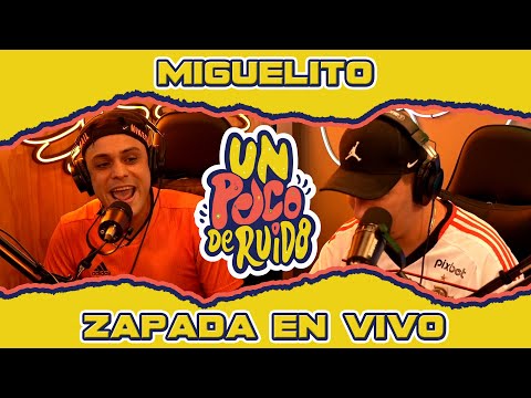 MIGUELITO / Zapada EN VIVO en UN POCO DE RUIDO !