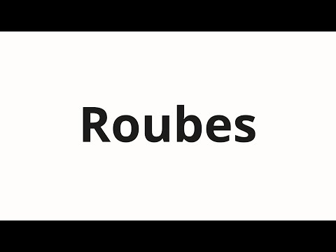 How to pronounce Roubes