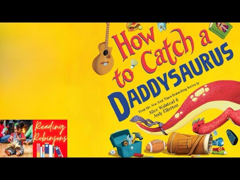 Children’s Read Aloud 🦖 | How to Catch A Daddysaurus by Alice Walstead & Andy Elkerton