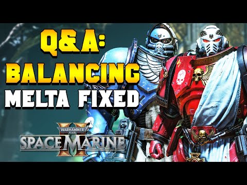 Q&A: CLASS BALANCE & MELTA BUG FIX INCOMING for Space Marine 2