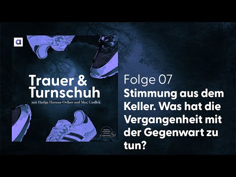 #7 Stimmung aus dem Keller. Was hat die Vergangenheit mit der Gegenwart zu tun? - Trauer & Turnschuh