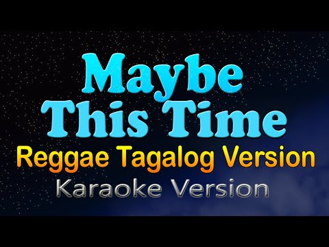 MAYBE THIS TIME - Reggae Tagalog Version (Karaoke)