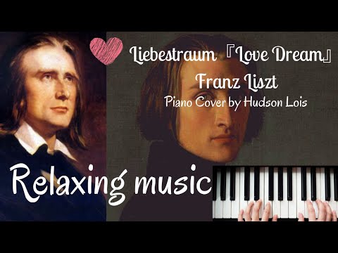 Liebestraum『Love Dream』-Franz Liszt ( Piano Cover by Hudson Lois ) Relaxing Music