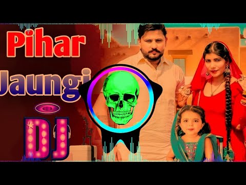 Pihar Jaungi Dj Remix Song Pardeep Boora | Pooja Hooda | New Haryanvi Song Remix Dj Neeraj Sopu 2024