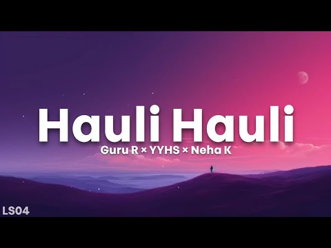 Hauli Hauli - Guru Randhawa, Yo Yo Honey Singh, Neha Kakkar (Lyrics) | LS04