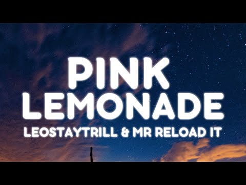 LeoStayTrill, Mr Reload It - Pink Lemonade (Lyrics) || "I should've just flung my shoulder"