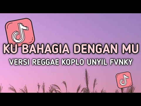 DJ KU BAHAGIA DENGAN MU HANYA DENGAN DIRIMU VERSI REGGAE UNYIL FVNKY TERBARU 2024 VIRAL TIKTOK