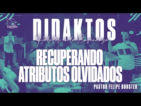 #Didaktos - Recuperando Atributos Olvidados - Pastor Felipe Bunster - 16 de Julio del 2024