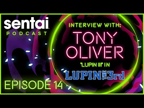 Sentai Podcast Episode 14: Interview with Tony Oliver "Lupin III" in LUPIN THE 3rd