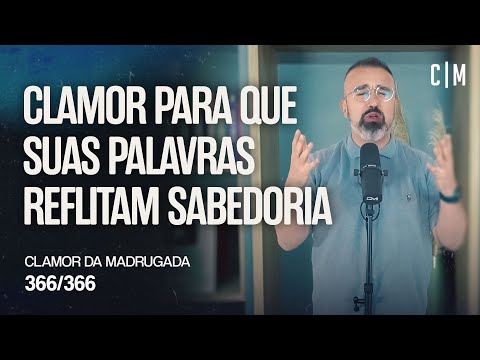 CLAMOR PARA QUE SUAS PALAVRAS REFLITAM SABEDORIA | CM