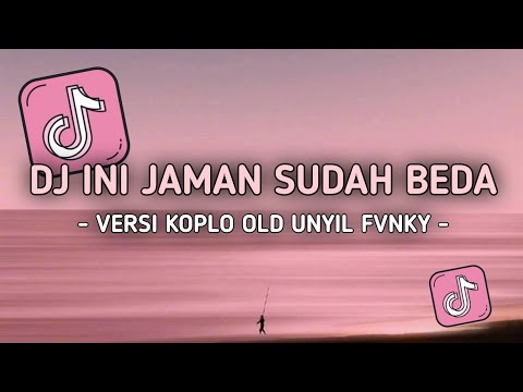 DJ INI JAMAN SUDAH BEDA VERSI KOPLO UNYIL FVNKY TERBARU 2024 VIRAL TIKTOK