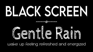 Gentle Rain Sounds for Instantly Sleep Black Screen | Rain to Relaxation & Meditation