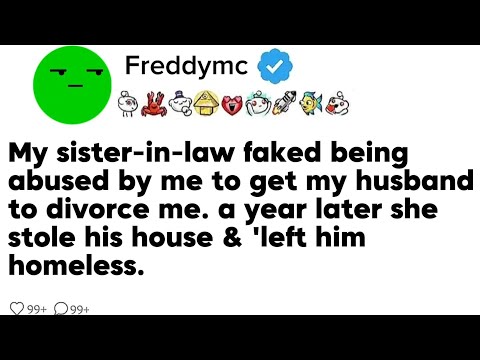 My sister-in-law faked being abused by me to get my husband to divorce me. a year later she stole...