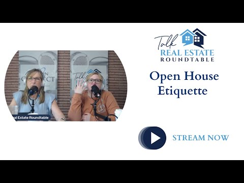 Talk Real Estate Roundtable - Open House Etiquette