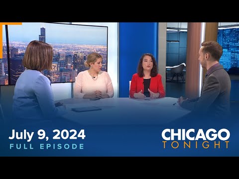 July 9, 2024 Full Episode — Chicago Tonight