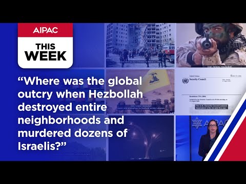 The Failed United Nations Security Resolution 1701 Enabling Hezbollah: AIPAC This Week