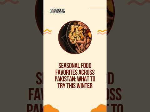 Seasonal Food Favorites Across Pakistan: What to Try This Winter