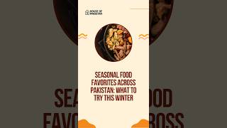 Seasonal Food Favorites Across Pakistan: What to Try This Winter