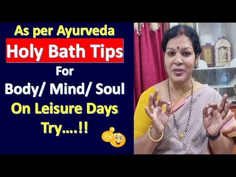 As per Ayurveda Holy Bath Tips For Body/ Mind/ Soul - On Leisure Days Try….!!