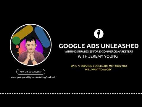 5 Common Google Ads Mistakes You Will Want to Avoid | Google Ads Unleashed Podcast