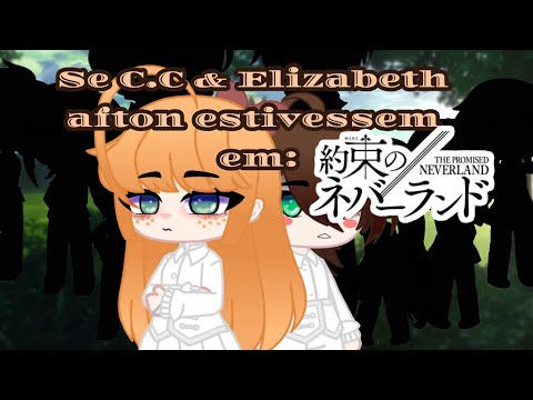 Se C.C & Elizabeth afton estivessem em: the promised Neverland//Tpn// Fnaf/The aftons