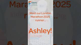 MEET ASHLEY PT. 1 | MEET OUR 2025 LONDON MARATHON RUNNERS | KIDNEY CARE UK