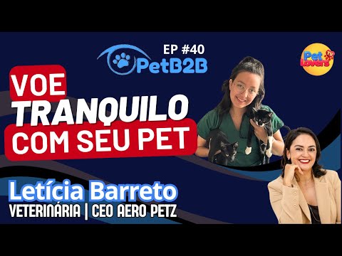 EP #40 - LETICIA BARRETO | CEO AERO PETZ | SEU PET SEGURO #petloverstv #petb2b #viagem #segurança