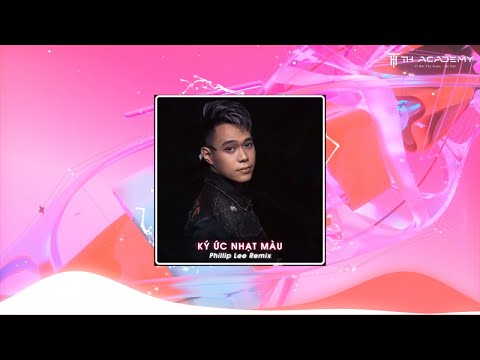 KÝ ỨC NHẠT MÀU | PHILLIP LEE REMIX | Vòng tay yêu thương bên nhau hôm qua, chỉ là giấc mơ