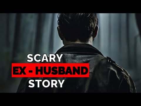 TRUE Scary EX HUSBAND Story (Don't Watch At Night)