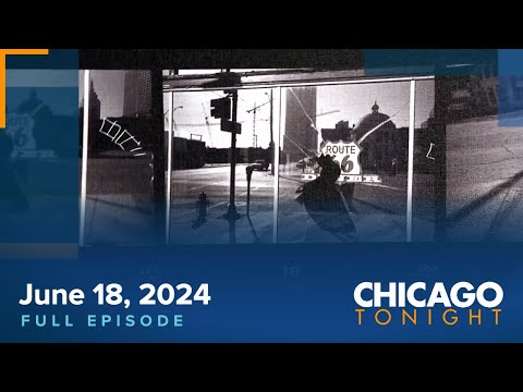 June 18, 2024 Full Episode — Chicago Tonight