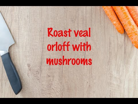 How to cook - Roast veal orloff with mushrooms