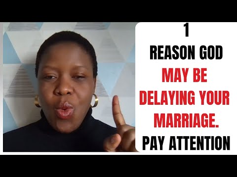 1 REASON WHY GOD MAY BE DELAYING YOUR MARRIAGE. PAY ATTENTION