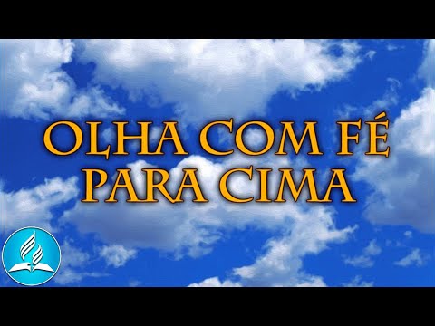 Hinário Adventista 272 - OLHA COM FÉ PARA CIMA