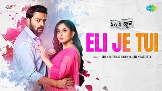 এলি যে তুই | Eli Je Tui | 10th June | Ishan  | Ananya | Saurav | Soumitrisha | Bengali Movie Song