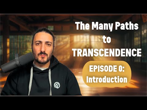 EPISODE 0: Introduction | The Many Paths To Transcendence