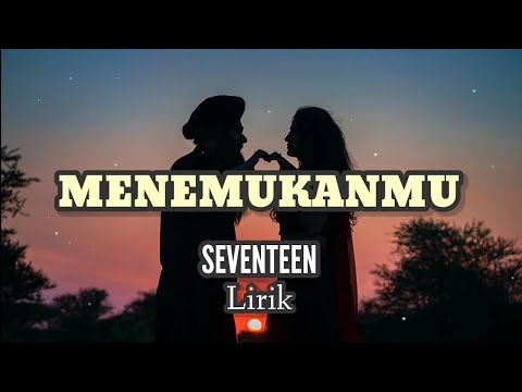 Menemukanmu - Seventeen (Lirik)