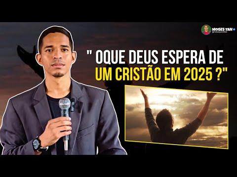 OQUE DEUS ESPERA DO CRISTÃO EM 2025 ❓️ MOISES YAN