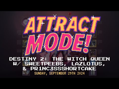 Attract Mode! - Destiny 2: The Witch Queen [w/ SweetPeebs, Lazlotus, & Pr1nc3ssShortcake]