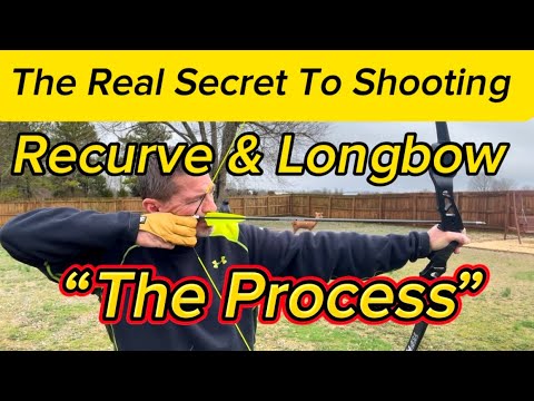 The Secret To Shooting Recurve And Longbow “The Process”