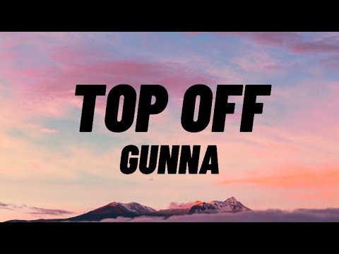 Gunna - Top Off (I took the top off) (Lyrics)