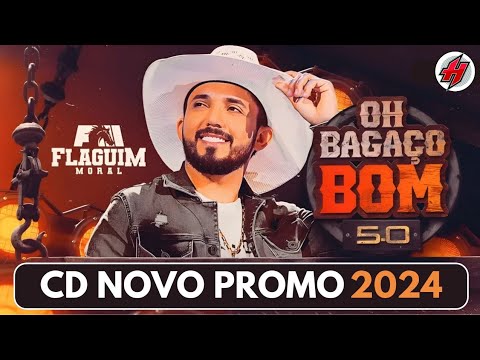 CD Novo FLAGUIM MORAL - OH BAGAÇO BOM 5.0 / Promocional 2024 - Músicas Novas - Sucesso Novo