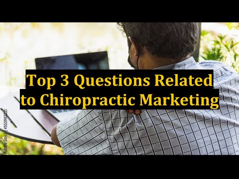 Top 3 Questions Related to Chiropractic Marketing