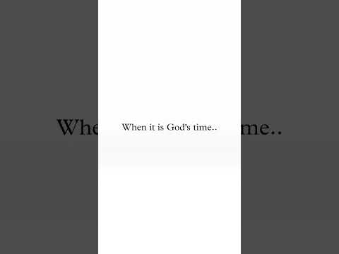 if it's not god's time...you can't force it when it ia god's time.you cant stop it.