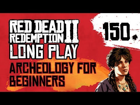 Ep 150 Archeology for Beginners – Red Dead Redemption 2 Long Play