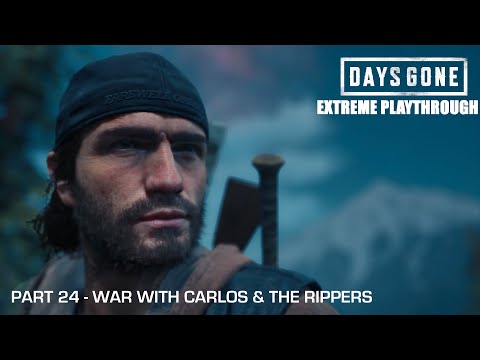 Days Gone - THE EXTREME PLAYTHROUGH / Part 24 - WAR WITH CARLOS & THE RIPPERS