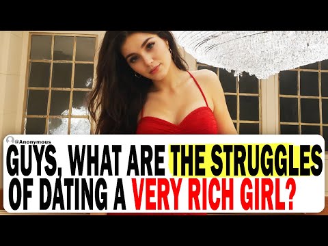 Guys, What Are The Struggles Of Dating A Very Rich Girl? | Ask Reddit